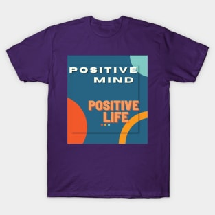 Positive mind positive life T-Shirt